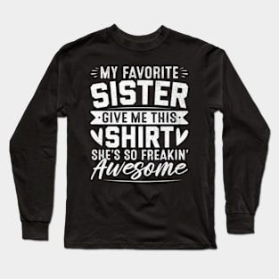 My Favorite Sister Gave Me This Brother Long Sleeve T-Shirt